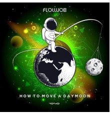 Flowjob - How to Move a Daymoon