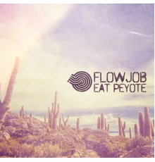 Flowjob - Eat Peyote