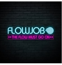 Flowjob - The Flow Must Go On