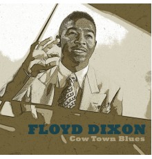 Floyd Dixon - Cow Town Blues