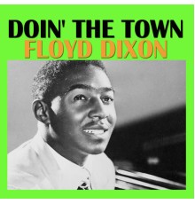 Floyd Dixon - Doin' The Town