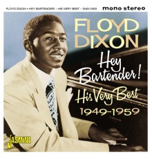 Floyd Dixon - Hey! Bartender - His Very Best, 1949-1959