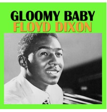 Floyd Dixon - Gloomy Baby