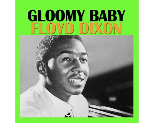 Floyd Dixon - Gloomy Baby