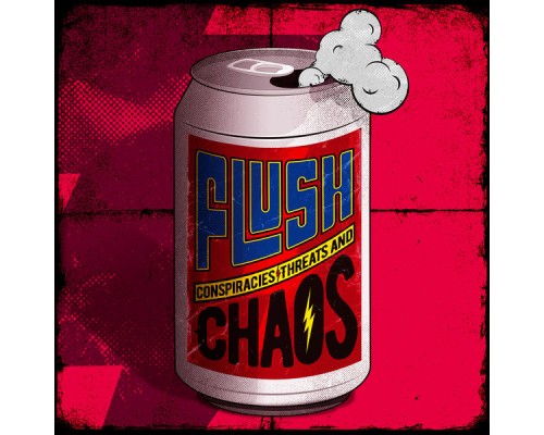 Flush - Conspiracies, Threats and Chaos