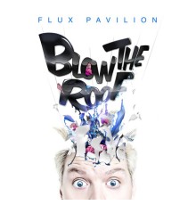 Flux Pavilion - Blow the Roof