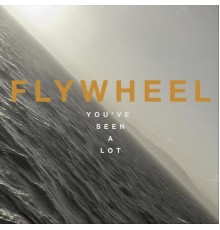 Flywheel - You've Seen a Lot