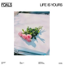 Foals - Life Is Yours