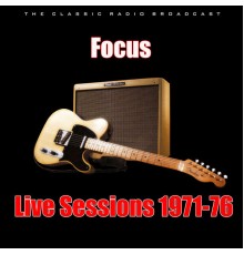 Focus - Live Sessions 1971-76 (Live)