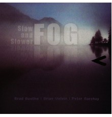 Fog - Slow and Slower