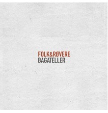 Folk & Røvere - Bagateller