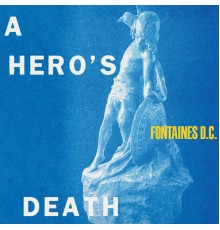 Fontaines D.C. - A Hero's Death