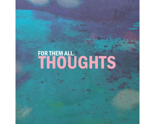 For Them All - Thoughts