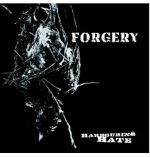 Forgery - Harbouring Hate