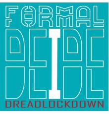 Formal DEIDE - DREADLOCKDOWN