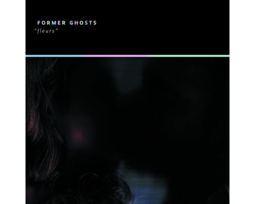 Former Ghosts - Fleurs