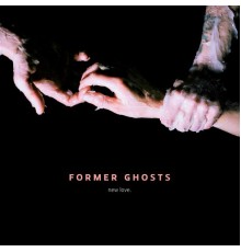 Former Ghosts - New Love.