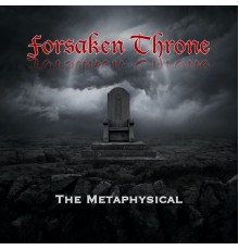 Forsaken Throne - The Metaphysical