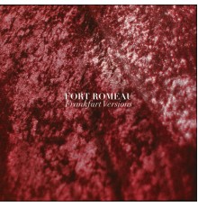 Fort Romeau - Frankfurt Versions