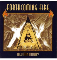 Forthcoming Fire - Illumination?