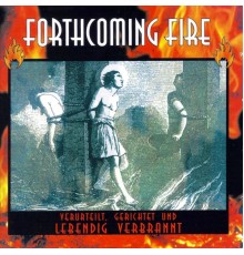 Forthcoming Fire - Verurteilt, gerichtet und lebendig verbrannt