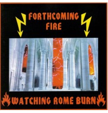 Forthcoming Fire - Watching Rome burn