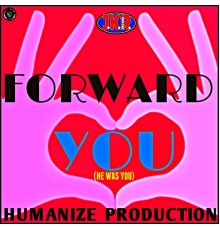 Forward - You (He Was You)  (Humanize Production)