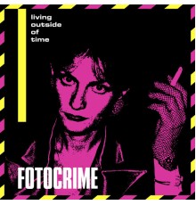 Fotocrime - Living Outside of Time