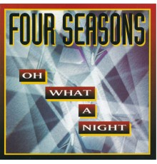 Four Seasons - Oh What A Night
