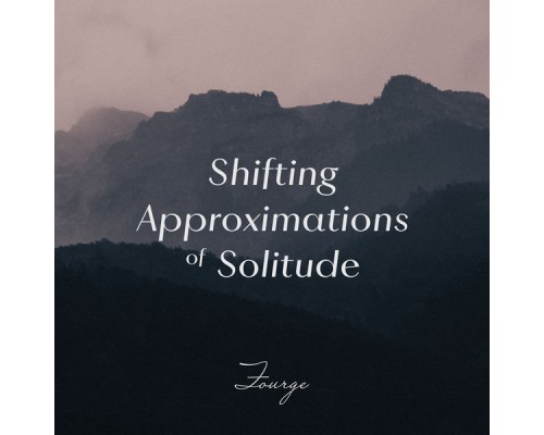 Fourge - Shifting Approximations of Solitude