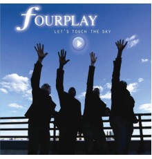 Fourplay - Let's Touch The Sky