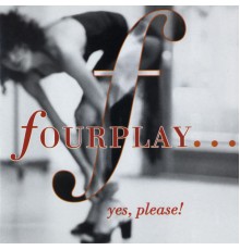 Fourplay - ...Yes, Please!