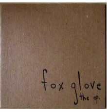 Fox Glove - Fox Glove