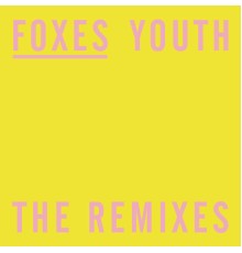 Foxes - Youth (The Remixes)