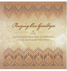 Fr. David Korth - Praying Our Goodbyes: Native American Flute Music for Meditation