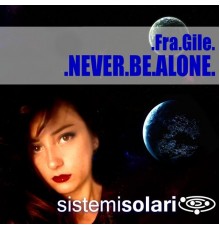 Fra.Gile - Never Be Alone