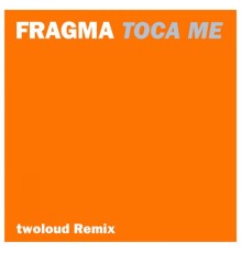 Fragma - Tocame (Twoloud Remix)