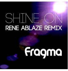 Fragma - Shine On (Rene Ablaze Remix)