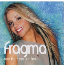 Fragma - Say That You're Here