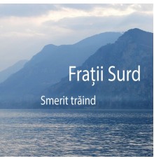 Frații Surd - Smerit trăind