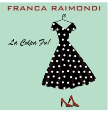 Franca Raimondi - La Colpa Fu!