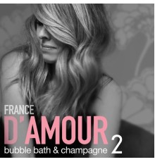France D'amour - Bubble Bath & Champagne, Vol. 2