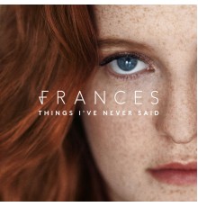 Frances - Things I've Never Said