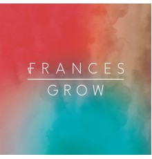 Frances - Grow