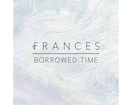 Frances - Borrowed Time (Remixes)