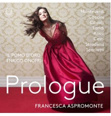 Francesca Aspromonte - Il Pomo d'Oro - Enrico Onofri - Prologue (Monteverdi, Caccini, Cavalli, Landi, Rossi...)