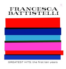 Francesca Battistelli - Greatest Hits: The First Ten Years