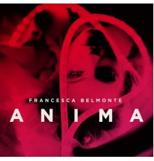 Francesca Belmonte - Anima  (Deluxe Edition)