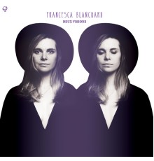 Francesca Blanchard - Deux Visions