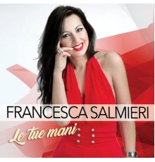 Francesca Salmieri - Le tue mani